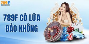 789F Có Lừa Đảo Không? Giải Đáp Chi Tiết Cho Người Chơi