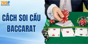 Cách Soi Cầu Baccarat 789F - Phương Thức Giúp Bạn Thắng Lớn
