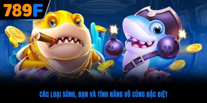 Các loại súng, đạn và tính năng vô cùng đặc biệt