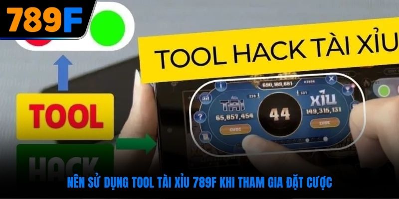 Nên sử dụng tool Tài Xỉu 789F khi tham gia đặt cược