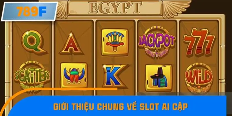 Giới thiệu chung về Slot Ai Cập