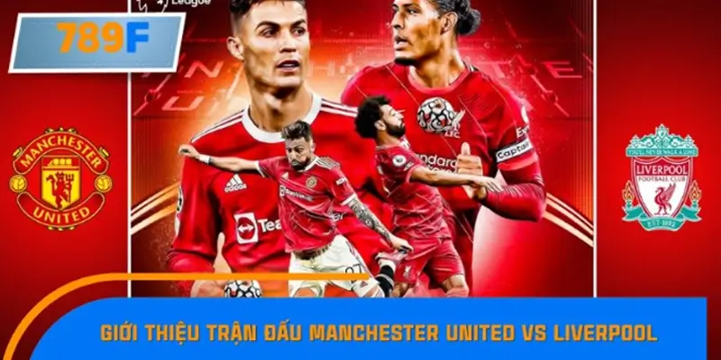 Giới thiệu trận đấu Manchester United vs Liverpool