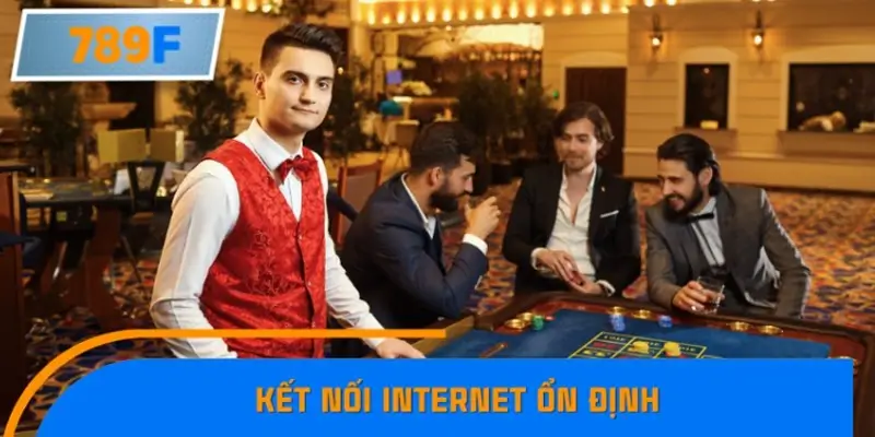 Kết nối internet ổn định