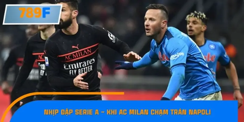 Nhịp đập Serie A – Khi AC Milan chạm trán Napoli
