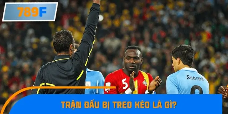 Trận đấu bị treo kèo là gì?
