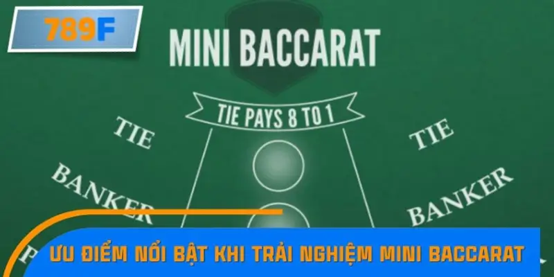 Ưu điểm nổi bật khi trải nghiệm Mini Baccarat tại 789F
