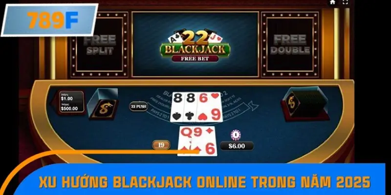 Xu hướng Blackjack online trong năm 2025