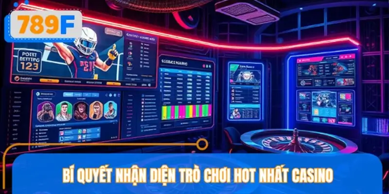 Bí quyết nhận diện trò chơi HOT nhất casino Bí quyết nhận diện trò chơi HOT nhất casino