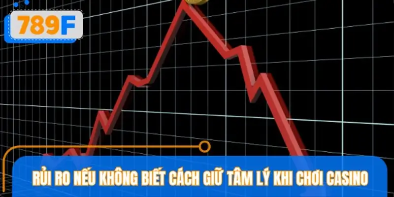 Rủi ro nếu không biết cách giữ tâm lý khi chơi Casino